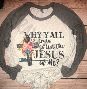 Why Y’all trying to test the Jesus in me Raglan