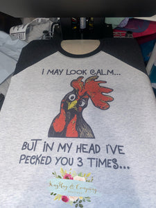 I may look calm but in my head I’ve pecked you three times T-shirt raglan
