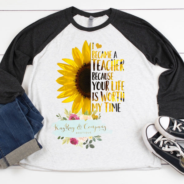 I became a teacher because your life is worth my time T-shirt