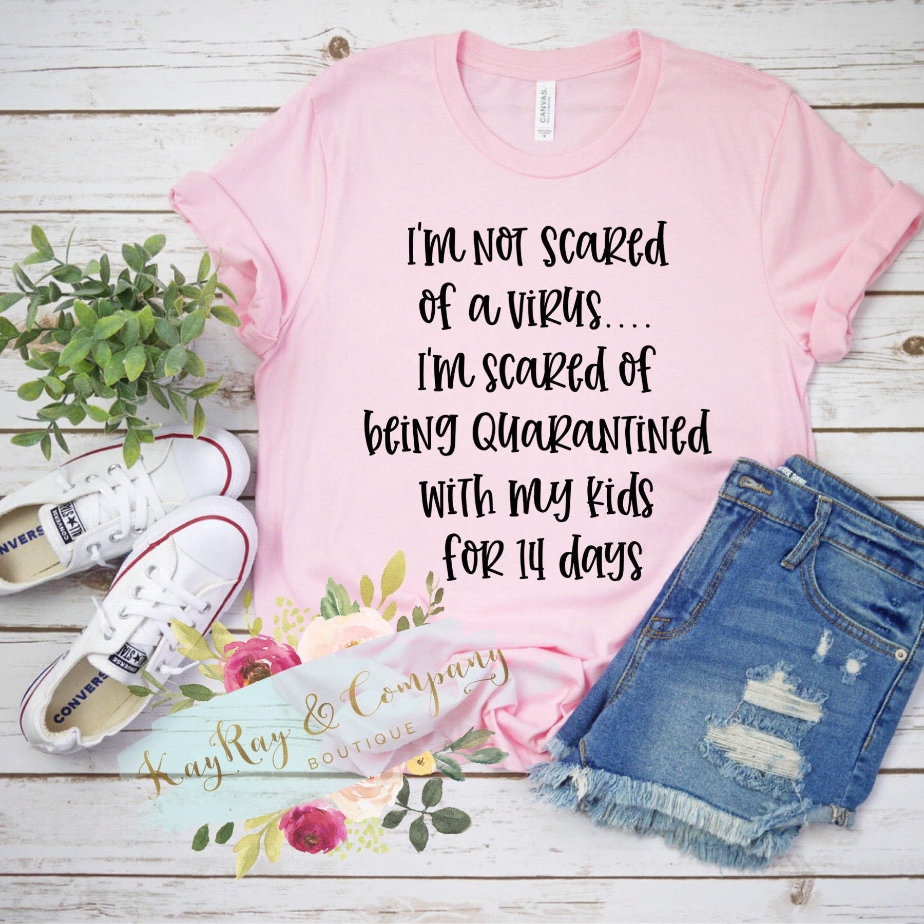 I’m not scared of a virus. I’m scared of being quarantined with my kids for 24 days T-shirt