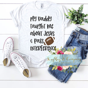 My Daddy taught me about Jesus & Pass interference Football T-shirt