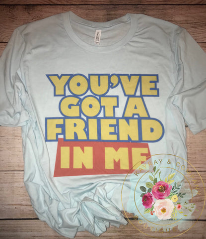 You’ve got a friend in me T-shirt